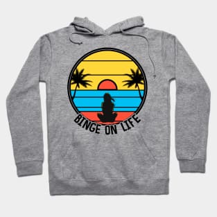 Binge On Life Hoodie